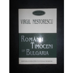 Virgil Nestorescu - Romanii timoceni din Bulgaria. Grai, folclor, etonografie