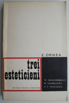 Trei esteticieni. M. Dragomirescu, H. Sanielevici, P. P. Negulescu &amp;ndash; Z. Ornea foto