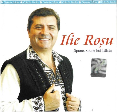 CD Ilie Roșu &amp;ndash; Spune, Spune Hoț Bătr&amp;acirc;n, original foto