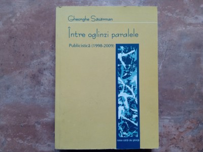 Intre oglinzi paralele Publicistica (1998-2009) Gheorghe Sasarman (Autograf) foto