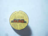 Insigna Romania 1965-1970 - ALRO - Uzina de aluminiu SLATINA , d=1,6cm