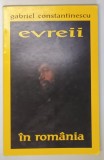 EVREII IN ROMANIA ( SECOLELE XVI-XX ) de GABRIEL CONSTANTINESCU , 2000