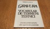 GRAVURA - Vocabular de termeni tehnici - Smion A. Iuca - Editura Artis, 1991, 53 p.