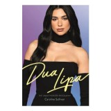 Dua Lipa: The Unauthorized Biography