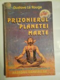PRIZONIERUL PLANETEI MARTE (roman) - Gustave Le Rouge