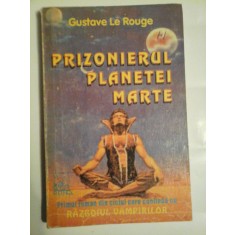 PRIZONIERUL PLANETEI MARTE (roman) - Gustave Le Rouge