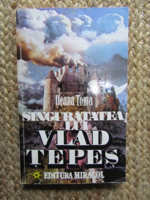 Ileana Toma - Singuratatea lui Vlad Tepes foto