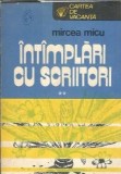 Intamplari cu scriitori (volumul 2) - Mircea Micu