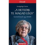 &quot;A hetedik te magad l&eacute;gy&quot; - Szemelv&eacute;nyek egy &eacute;letből - Szentgy&ouml;rgyi Zsuzsa