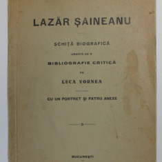 Lazar Saineanu. Schita biografica de Luca Vornea, Bucureşti, 1928