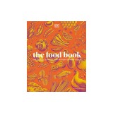 The Food Book: The Stories, Science, and History of What We Eat, New Edition