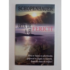 ARTA DE A FI FERICIT , ELITA SE LUPTA CU PLICTISEALA , POPORUL SE LUPTA CU MIZERIA . FERICITA CLASA DE MIJLOC de SCHOPENHAUER