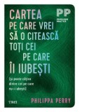 Cartea pe care vrei sa o citeasca toti cei pe care ii iubesti (si poate cativa dintre cei pe care nu-i iubesti) - Philippa Perry, Elena Malnai