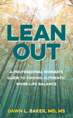 Lean Out: A Professional Woman&#039;s Guide to Finding Authentic Work-Life Balance