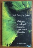 Originea si epilogul filozofiei si alte eseuri filozofice / Jose Ortega y Gasset