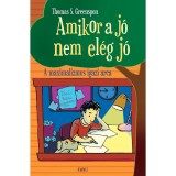 Amikor a j&oacute; nem el&eacute;g j&oacute; - A maximalizmus igazi arca - Thomas S. Greenspon