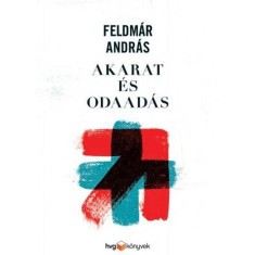 Akarat &eacute;s odaad&aacute;s - Feldm&aacute;r Andr&aacute;s