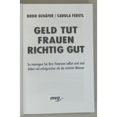 GELD TUT FRAUEN RICHTIG GUT ( BANII CHIAR SUNT BUNI PENTRU FEMEI ), von BODO SCHAFER und CAROLA FERSTL , TEXT IN LIMBA GERMANA , 1999