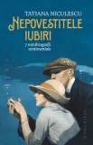 Cumpara ieftin Nepovestitele iubiri. 7 minibiografii sentimentale/Tatiana Niculescu