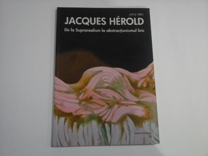 JACQUES HEROLD (1910-1987) - DE LA SUPRAREALISM LA ABSTRACTIONISMUL LIRIC