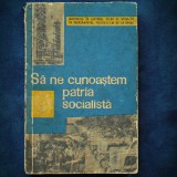 Sa Ne Cunoastem Patria Socialista - Carte Epoca de Aur, Bibliofilie, Istorie Romania, Colectie
