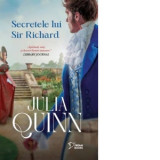 Secretele lui Sir Richard - Julia Quinn, Anca Dinu