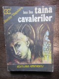 Ioan Dan - Taina cavalerilor (Editura Eminescu, 1976) - Roman istoric