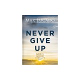 Never Give Up: God Is Good When Life Isn't