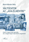 V&aacute;ltozatok az &quot;aha-&eacute;lm&eacute;nyre&quot; - &Iacute;r&aacute;sok a magyar-zsid&oacute; egy&uuml;tt&eacute;l&eacute;s (&eacute;s a magyar-magyar kapcsolatok) t&aacute;rgyk&ouml;r&eacute;ből - Borsi-K&aacute;lm&aacute;n B&eacute;la