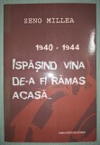 ZENO MILLEA - 1940-1944 * ISPASIND VINA DE-A FI RAMAS ACASA... ***