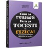 Cum sa reusesti fara sa tocesti la fizica! Fenomene termice, electrice si optice, Gama