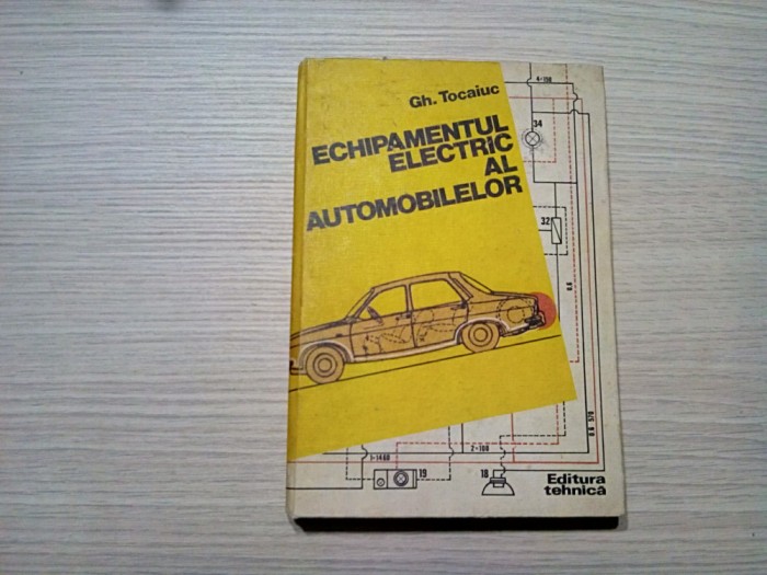 ECHIPAMENTUL ELECTRIC AL AUTOMOBILELOR - Gh. Tocaiuc - 1982, 307 p.