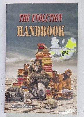 THE EVOLUTION HANDBOOK by VANCE FERRELL , 2023 *MICI DEFECTE foto