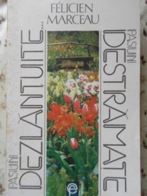 PASIUNI DEZLANTUITE... PASIUNI DESTRAMATE-FELICIEN MARCEAU-230172 foto