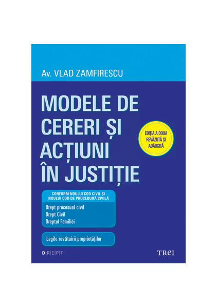 Modele de cereri şi acţiuni &icirc;n justiţie (Ediţia a doua revăzută şi adăugită) - Paperback - Vlad Zamfirescu - Trei