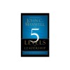 The 5 Levels of Leadership: Proven Steps to Maximize Your Potential