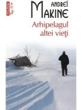 Arhipelagul altei vieti (Top 10+)/Andrei Makine