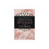 The Essential Guide to Crystals, Minerals and Stones