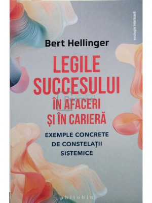 Bert Hellinger - Legile succesului in afaceri si in cariera (editia 2024) foto