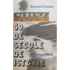 Suez 50 de secole de istorie - Bernard Simiot