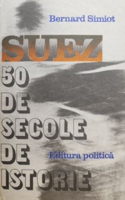 Suez 50 de secole de istorie - Bernard Simiot foto