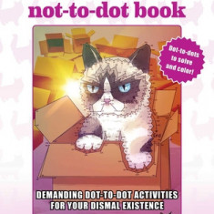 Grumpy Cat's Not-To-Dot Book: Demanding Dot-To-Dot Activities for Your Dismal Existence