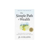 The Simple Path to Wealth (Revised &amp;amp; Expanded Edition): Your Road Map to Financial Independence and a Rich, Free Life