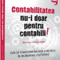 Contabilitatea nu-i doar pentru contabili. Editia a II-a, revazuta si adaugita - Costel Istrate