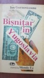 Bisnitar in Yugoslavia - Ion Gornoviceanu, Mondo-Ec 1991, Carte Istorie Yugoslavia