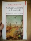 Carturari, opozanti si documente. Manipularea arhivei securitatii - G. Andreescu