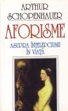 Arthur Schopenhauer - Aforisme asupra intelepciunii in viata (1997)