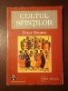 Peter Brown - Cultul sfinților: apariția și rolul său &icirc;n creștinismul latin
