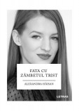 Fata cu z&acirc;mbetul trist - Paperback brosat - Alexandra Hăisan - Letras