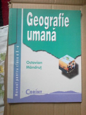 e0e Geografie uman manual pentru clasa a X -a - Octavian Mandrut foto